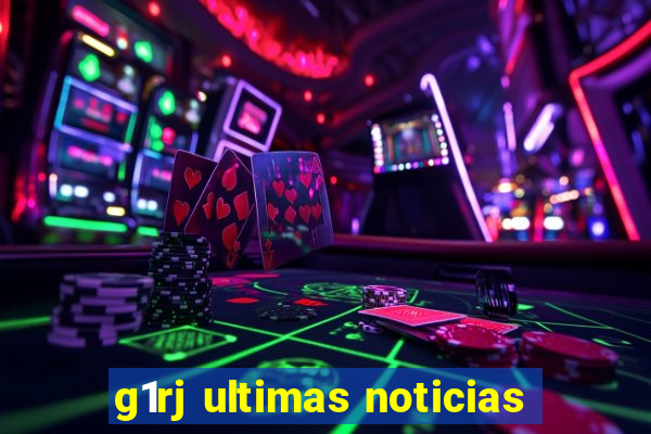 g1rj ultimas noticias